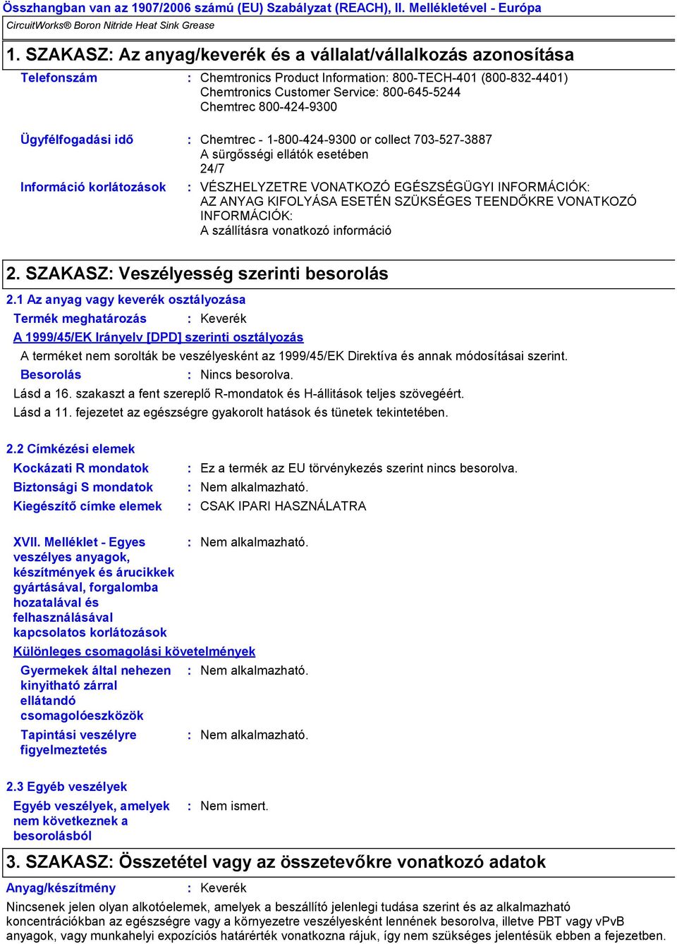 SZÜKSÉGES TEENDŐKRE VONATKOZÓ INFORMÁCIÓK A szállításra vonatkozó információ 2. SZAKASZ Veszélyesség szerinti besorolás 2.