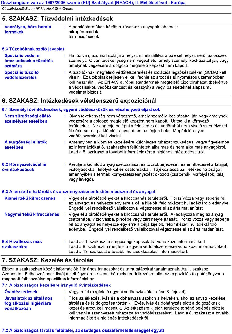 személyt. Olyan tevékenység nem végezhető, amely személyi kockázattal jár, vagy amelynek végzésére a dolgozó megfelelő képzést nem kapott.