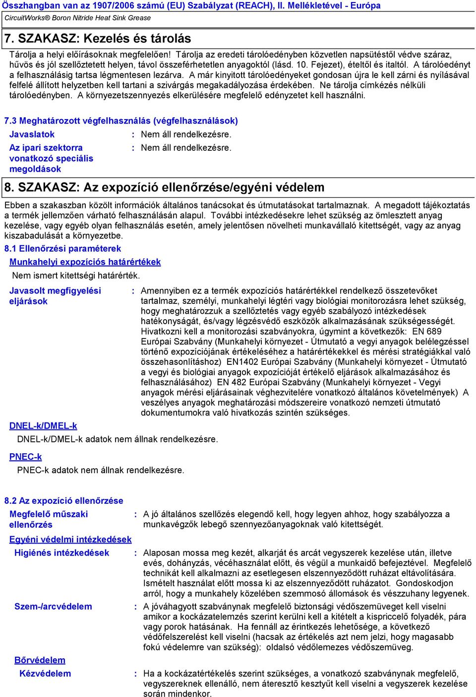 A tárolóedényt a felhasználásig tartsa légmentesen lezárva.