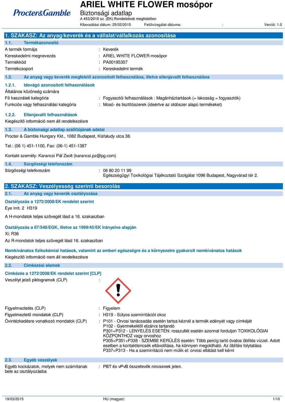 2.1. Idevágó azonosított felhasználások Általános közönség számára Fő használati kategória Funkciós vagy felhasználási kategória : Fogyasztói felhasználások : Magánháztartások (= lakosság =