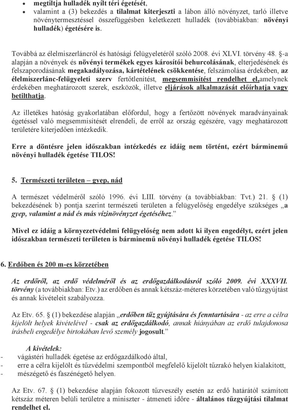 -a alapján a növények és növényi termékek egyes károsítói behurcolásának, elterjedésének és felszaporodásának megakadályozása, kártételének csökkentése, felszámolása érdekében, az