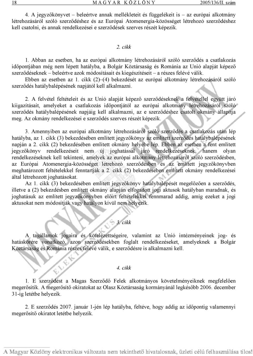 annak rendelkezései e szerződések szerves részét képezik. 2. cikk 1.