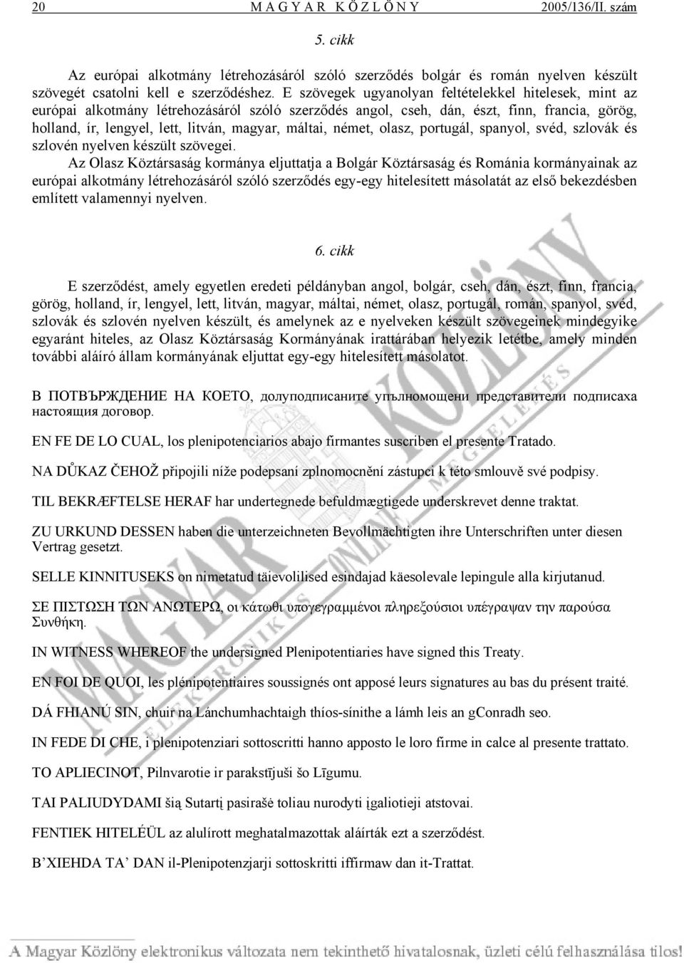 máltai, német, olasz, portugál, spanyol, svéd, szlovák és szlovén nyelven készült szövegei.