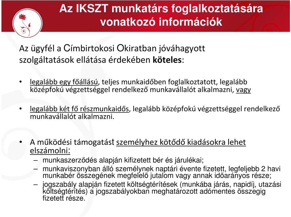 A működési támogatástszemélyhez kötődőkiadásokra lehet elszámolni: munkaszerződés alapján kifizetett bér és járulékai; munkaviszonyban álló személynek naptári évente fizetett, legfeljebb 2 havi