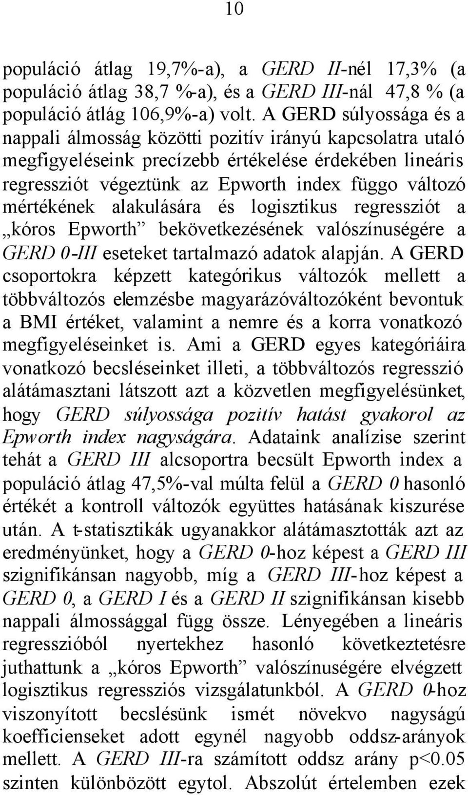 mértékének alakulására és logisztikus regressziót a kóros Epworth bekövetkezésének valószínuségére a GERD 0-III eseteket tartalmazó adatok alapján.