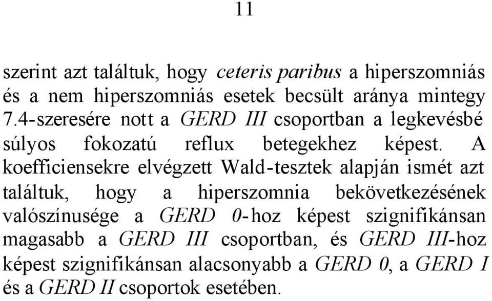 A koefficiensekre elvégzett Wald-tesztek alapján ismét azt találtuk, hogy a hiperszomnia bekövetkezésének valószínusége a
