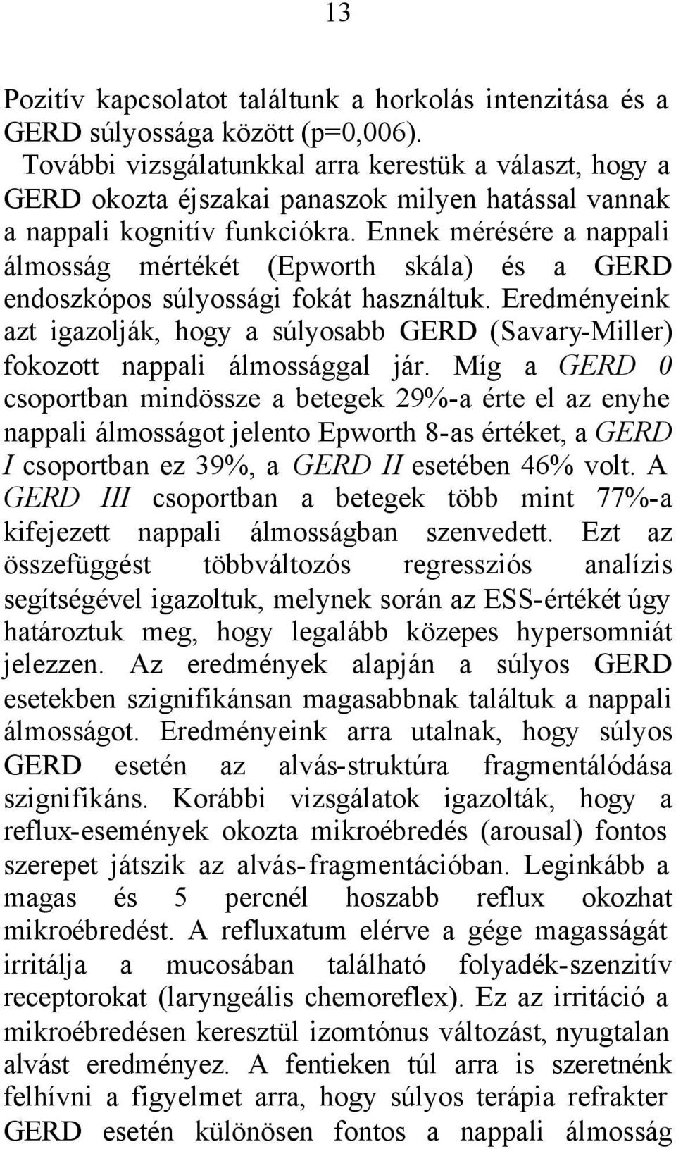 Ennek mérésére a nappali álmosság mértékét (Epworth skála) és a GERD endoszkópos súlyossági fokát használtuk.