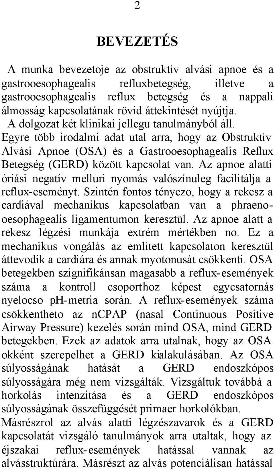 Egyre több irodalmi adat utal arra, hogy az Obstruktív Alvási Apnoe (OSA) és a Gastrooesophagealis Reflux Betegség (GERD) között kapcsolat van.