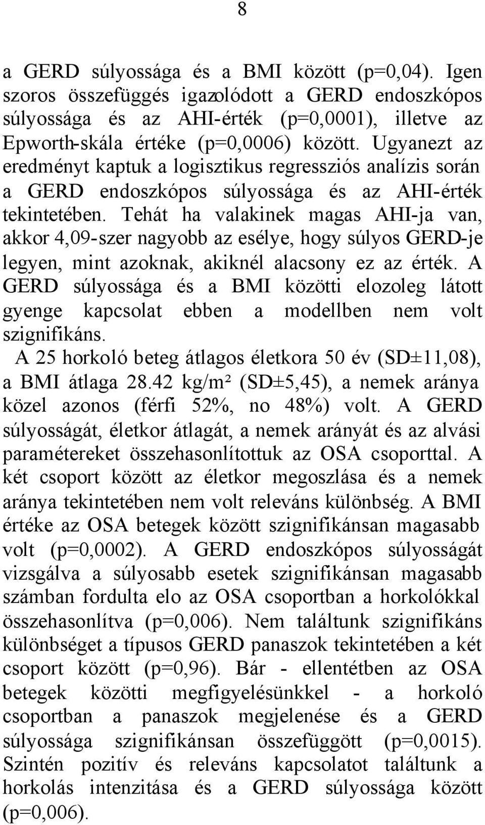 Tehát ha valakinek magas AHI-ja van, akkor 4,09-szer nagyobb az esélye, hogy súlyos GERD-je legyen, mint azoknak, akiknél alacsony ez az érték.