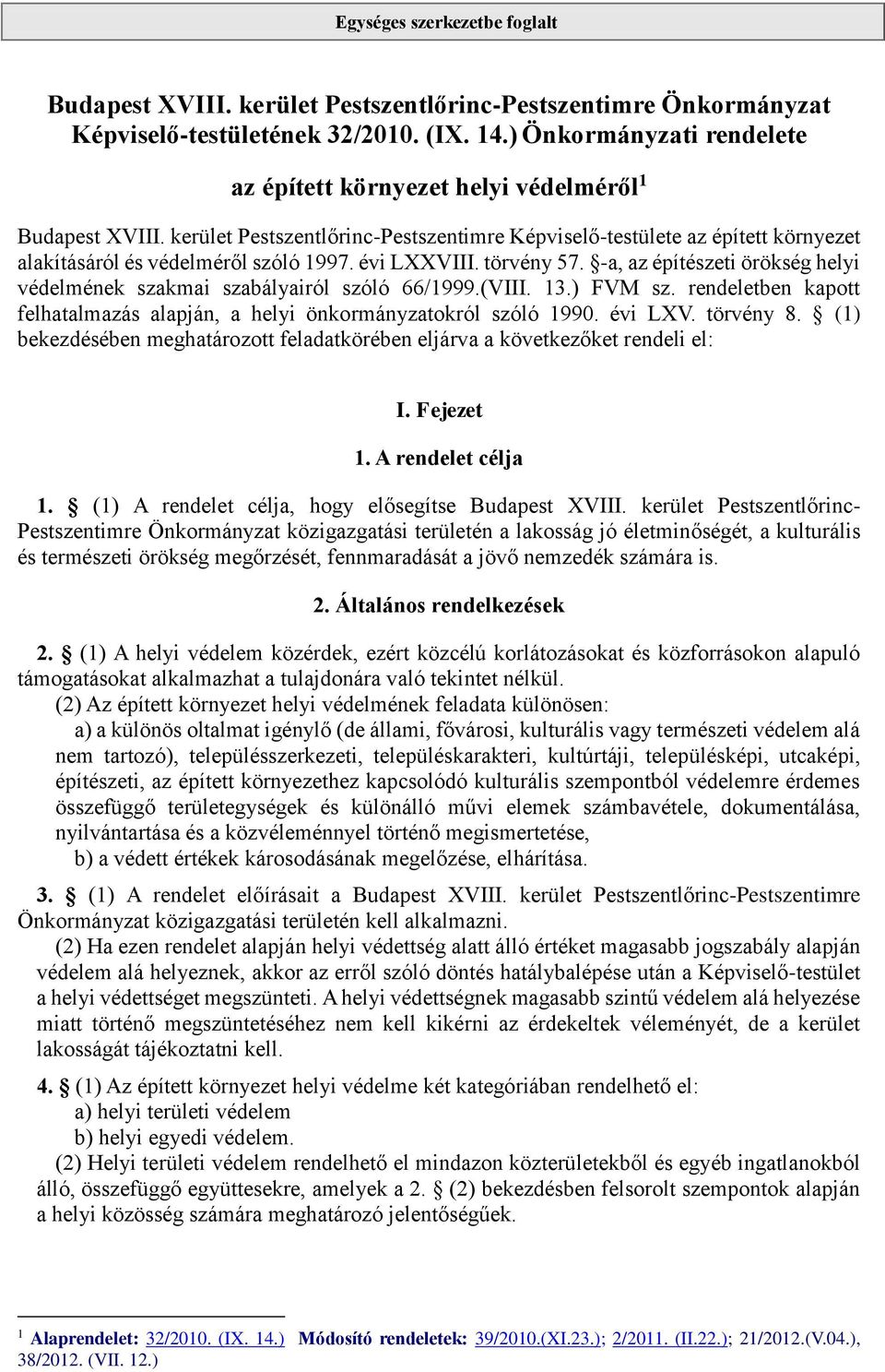 -a, az építészeti örökség helyi védelmének szakmai szabályairól szóló 66/1999.(VIII. 13.) FVM sz. rendeletben kapott felhatalmazás alapján, a helyi önkormányzatokról szóló 1990. évi LXV. törvény 8.