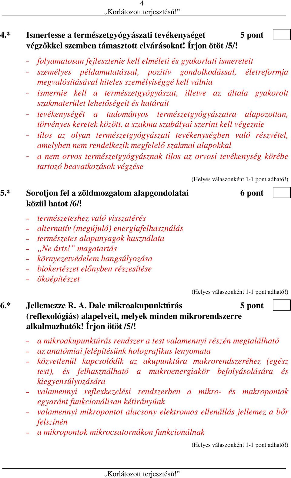a természetgyógyászat, illetve az általa gyakorolt szakmaterület lehetőségeit és határait - tevékenységét a tudományos természetgyógyászatra alapozottan, törvényes keretek között, a szakma szabályai