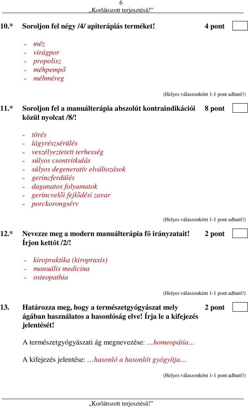 törés lágyrészsérülés veszélyeztetett terhesség súlyos csontritkulás súlyos degeneratív elváltozások gerincferdülés daganatos folyamatok gerincvelői fejlődési zavar porckorongsérv 12.
