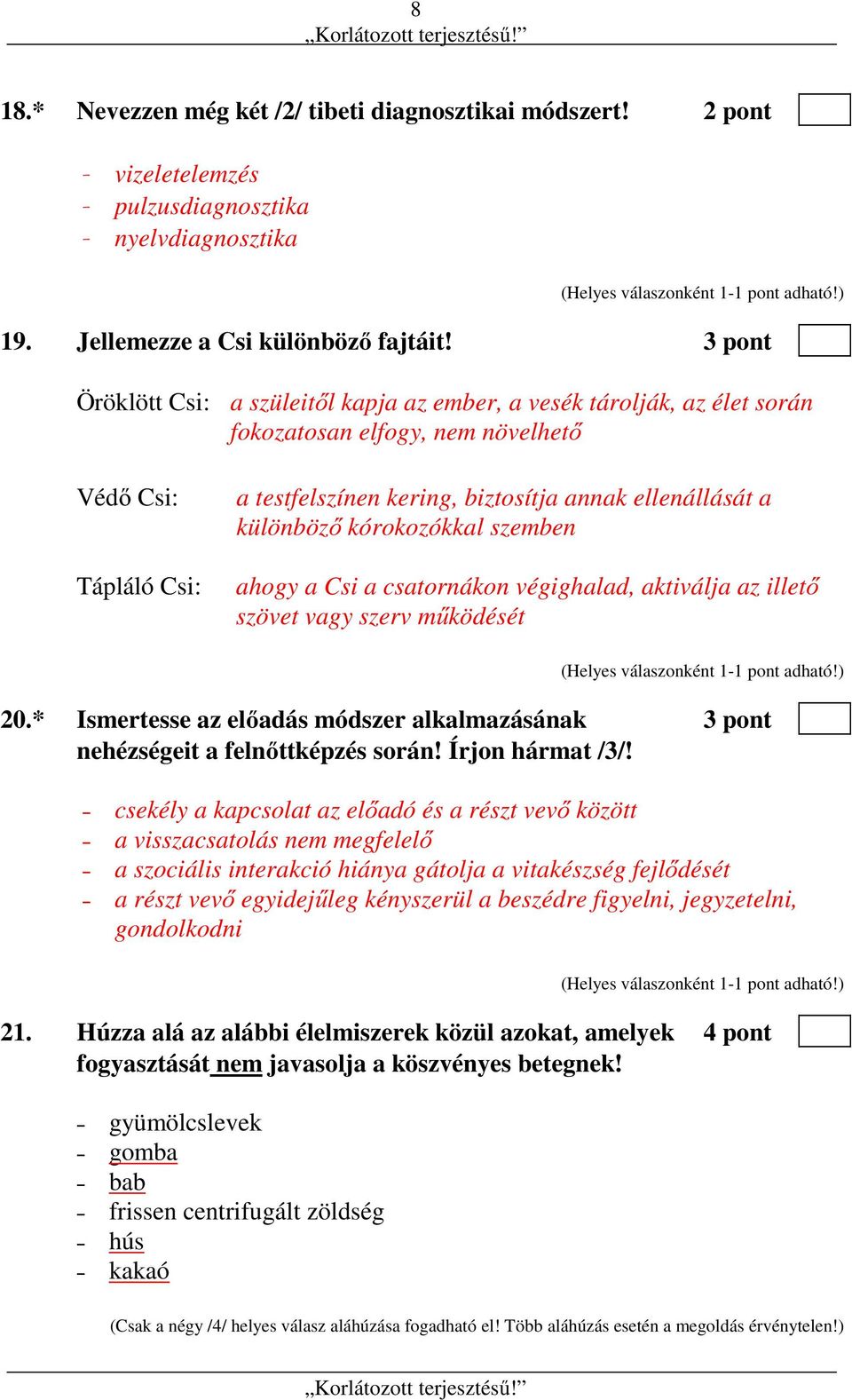 különböző kórokozókkal szemben ahogy a Csi a csatornákon végighalad, aktiválja az illető szövet vagy szerv működését 20.