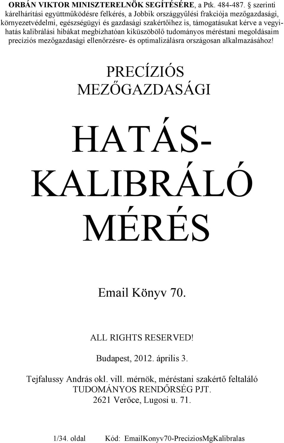 támogatásukat kérve a vegyihatás kalibrálási hibákat megbízhatóan kiküszöbölő tudományos méréstani megoldásaim precíziós mezőgazdasági ellenőrzésre- és