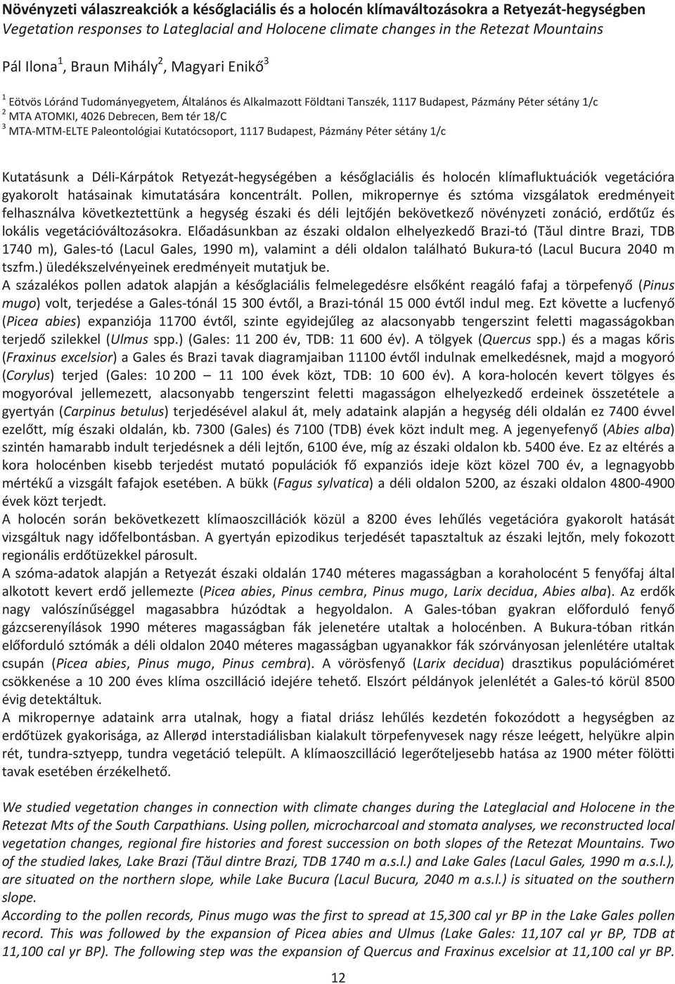 MTAMTMELTEPaleontológiaiKutatócsoport,1117Budapest,PázmányPétersétány1/c Kutatásunk a DéliKárpátok Retyezáthegységében a késglaciális és holocén klímafluktuációk vegetációra gyakorolt hatásainak