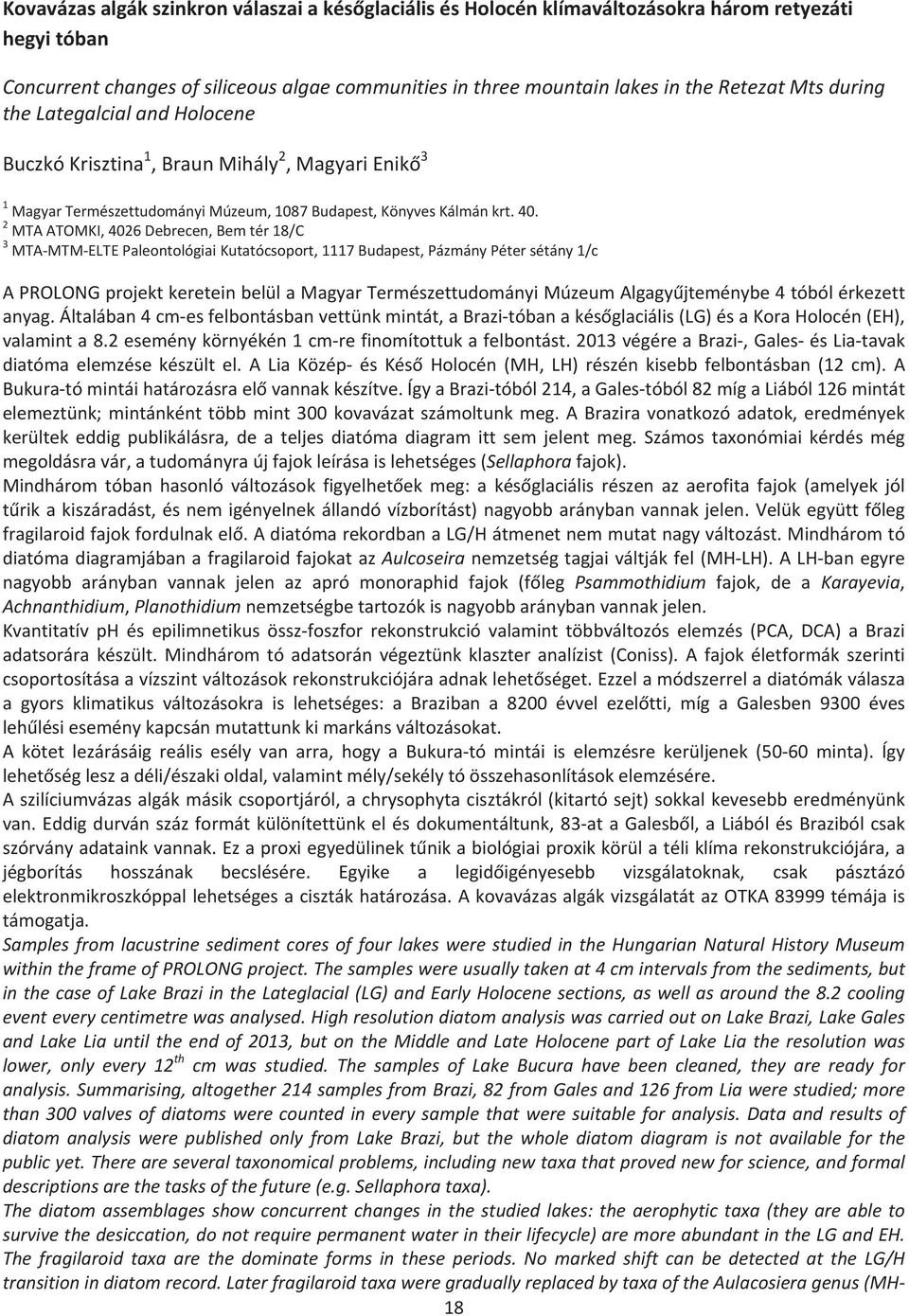 2 MTAATOMKI,4026Debrecen,Bemtér18/C 3 MTAMTMELTEPaleontológiaiKutatócsoport,1117Budapest,PázmányPétersétány1/c APROLONGprojektkereteinbelülaMagyarTermészettudományiMúzeumAlgagyjteménybe4tóbólérkezett