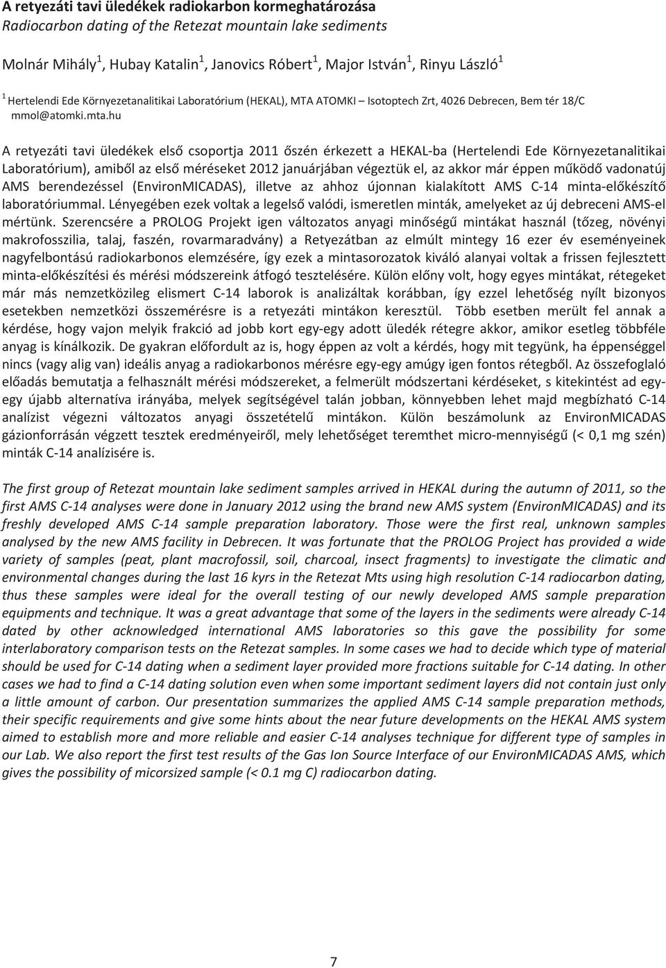 hu A retyezáti tavi üledékek els csoportja 2011szén érkezett a HEKALba (Hertelendi Ede Környezetanalitikai Laboratórium),amiblazelsméréseket2012januárjábanvégeztükel,azakkormáréppenmködvadonatúj AMS