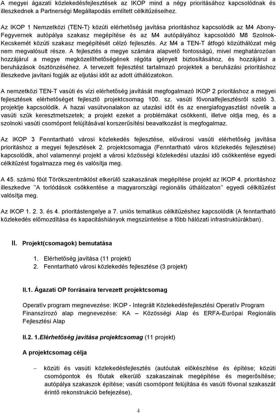 szakasz megépítését célzó fejlesztés. Az M4 a TEN-T átfogó közúthálózat még nem megvalósult része.