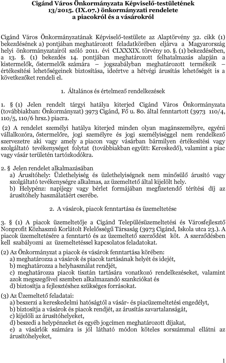 pontjában meghatározott felhatalmazás alapján a kistermelők, őstermelők számára jogszabályban meghatározott termékeik értékesítési lehetőségeinek biztosítása, ideértve a hétvégi árusítás lehetőségét