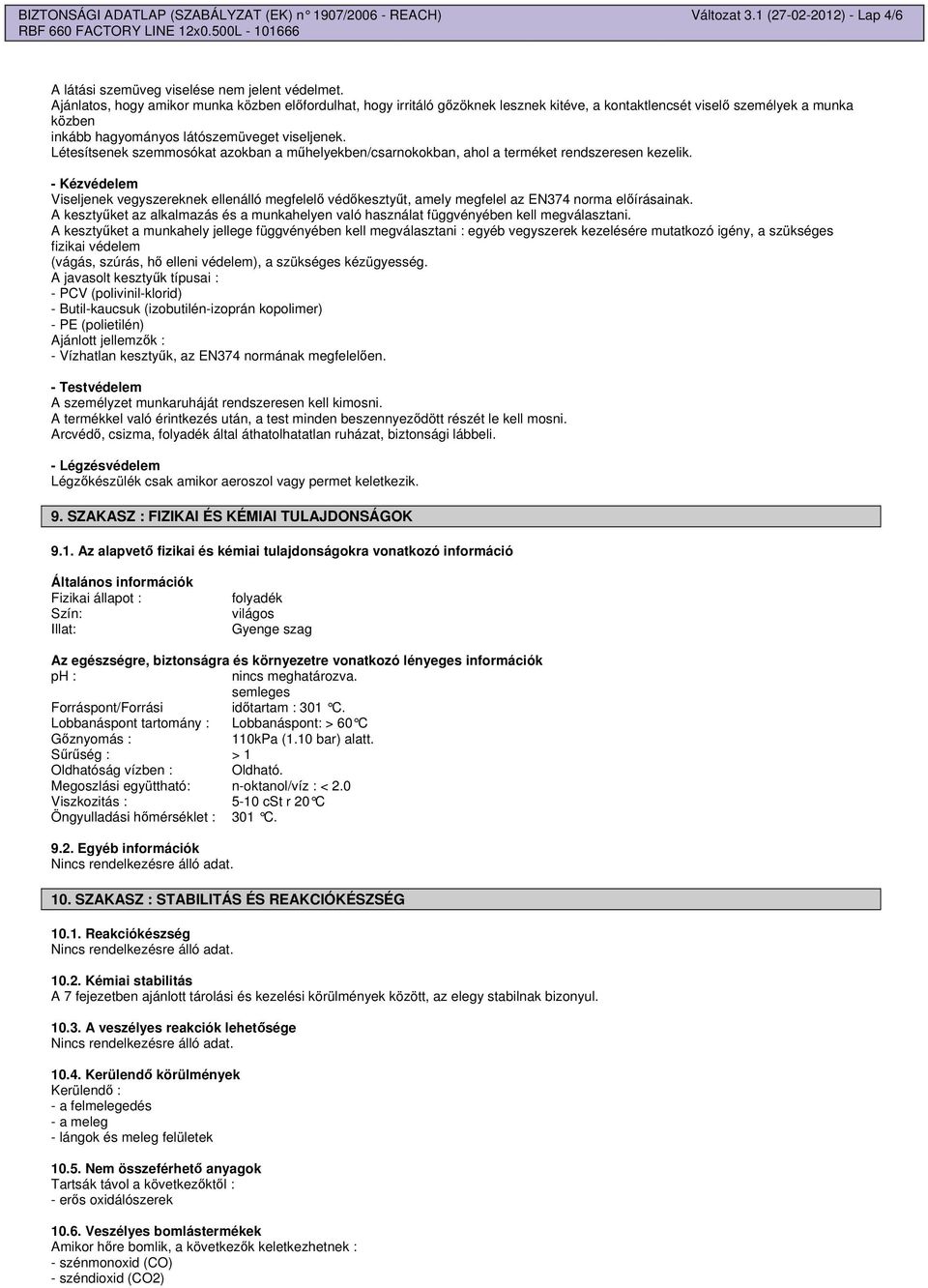 Létesítsenek szemmosókat azokban a mhelyekben/csarnokokban, ahol a terméket rendszeresen kezelik.