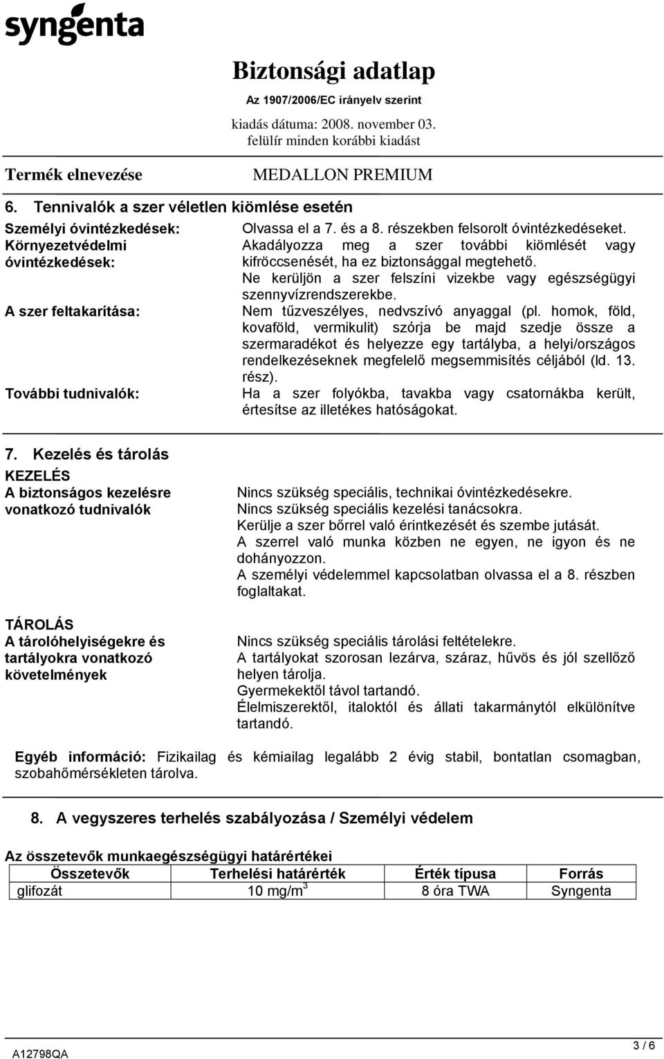 Ne kerüljön a szer felszíni vizekbe vagy egészségügyi szennyvízrendszerekbe. A szer feltakarítása: Nem tűzveszélyes, nedvszívó anyaggal (pl.