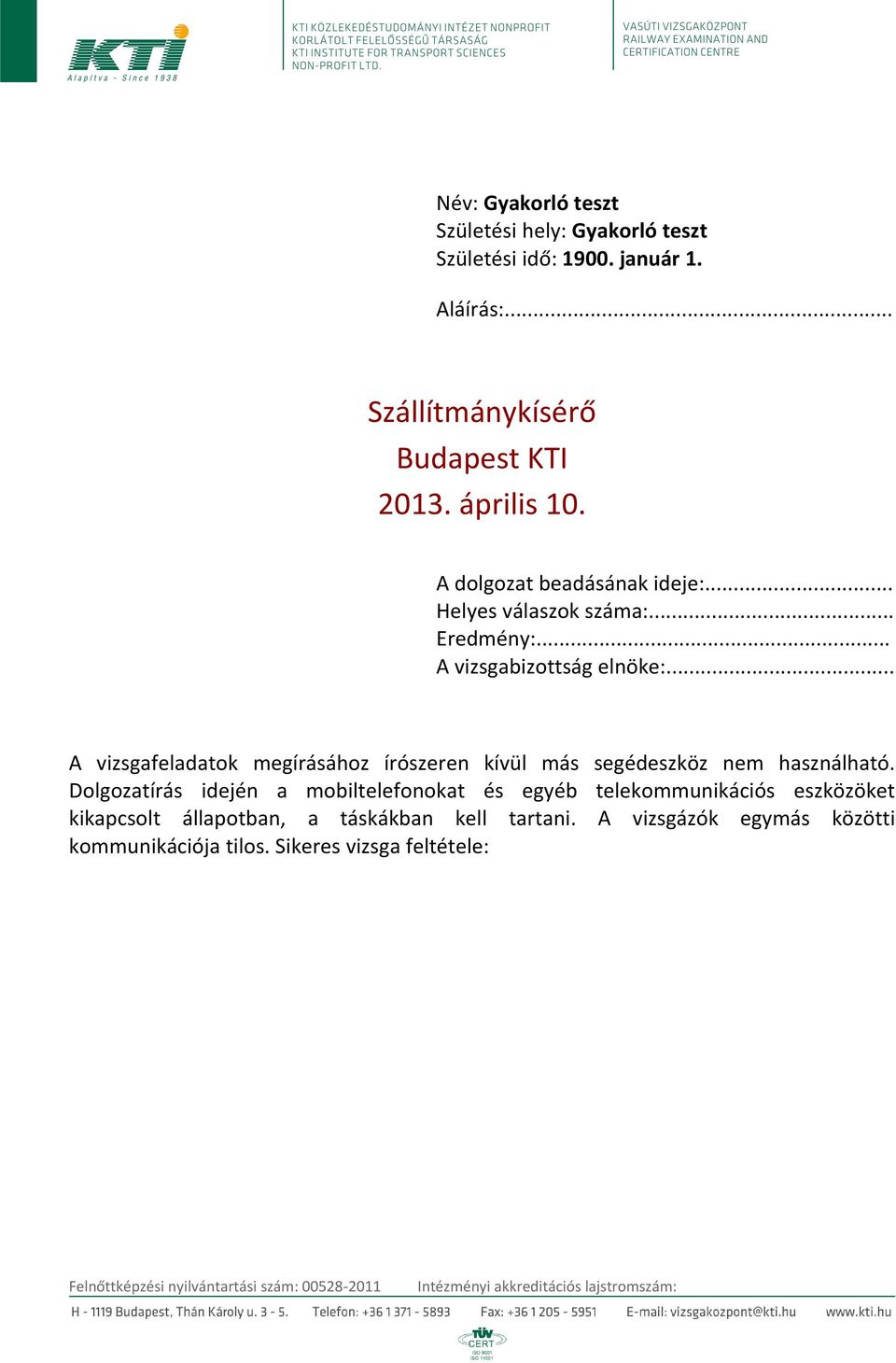 .. A vizsgafeladatok megírásához írószeren kívül más segédeszköz nem használható.