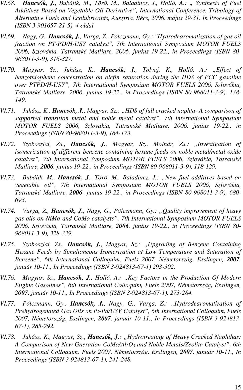 In Proceedings (ISBN 3-901657-21-5), 4 oldal VI.69. Nagy, G., Hancsók, J., Varga, Z., Pölczmann, Gy.