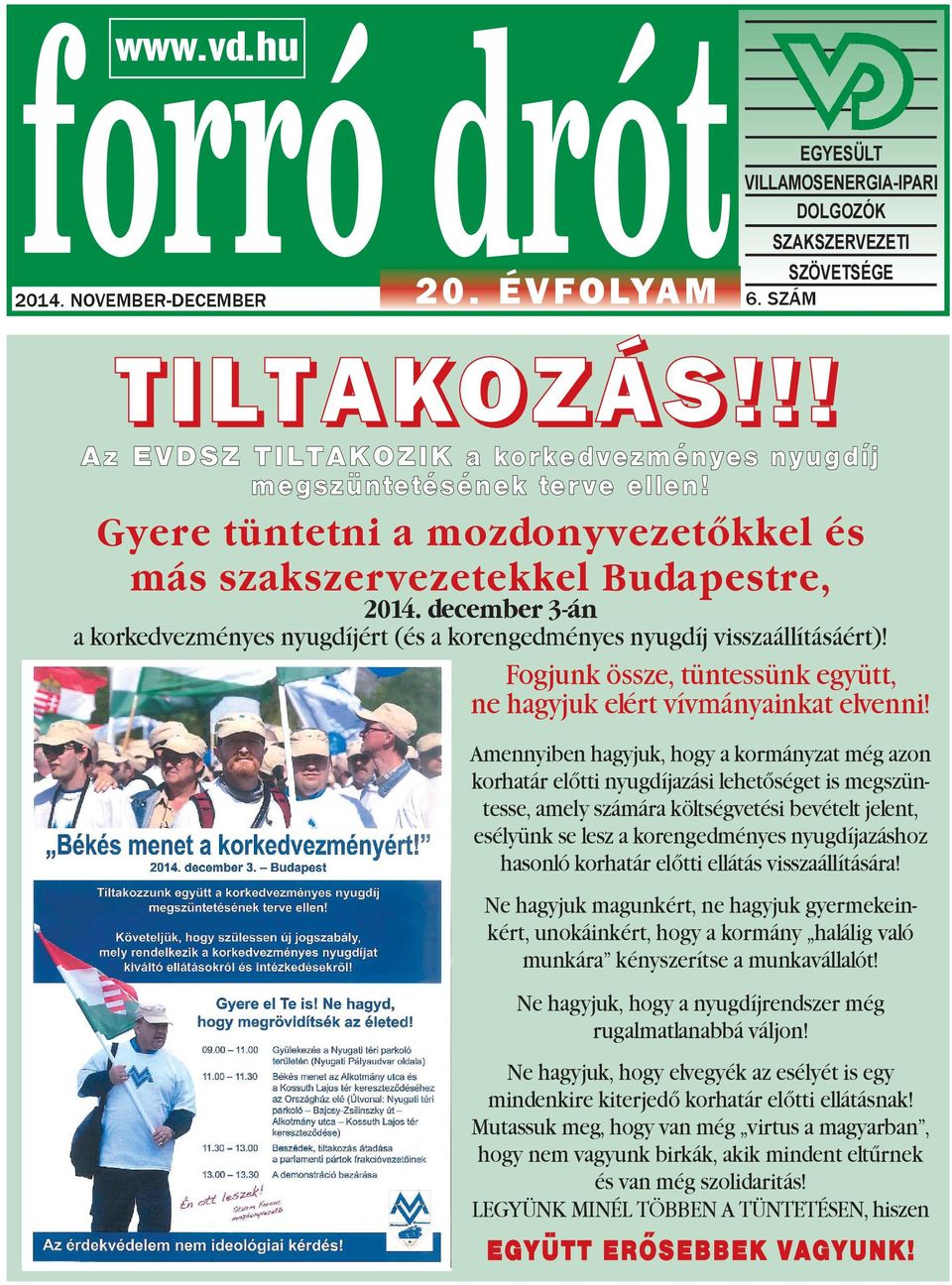 december 3-án a korkedvezményes nyugdíjért (és a korengedményes nyugdíj visszaállításáért)! Fogjunk össze, tüntessünk együtt, ne hagyjuk elért vívmányainkat elvenni!