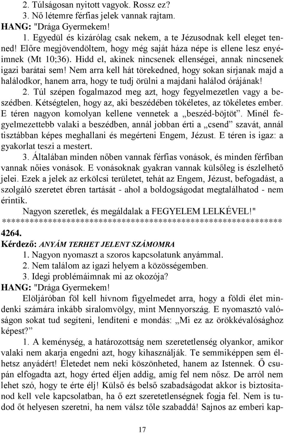 Nem arra kell hát törekedned, hogy sokan sírjanak majd a halálodkor, hanem arra, hogy te tudj örülni a majdani halálod órájának! 2. Túl szépen fogalmazod meg azt, hogy fegyelmezetlen vagy a beszédben.