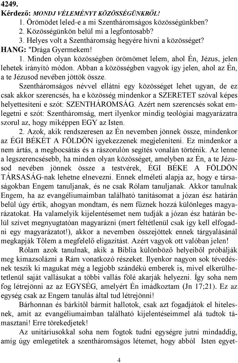 Abban a közösségben vagyok így jelen, ahol az Én, a te Jézusod nevében jöttök össze.