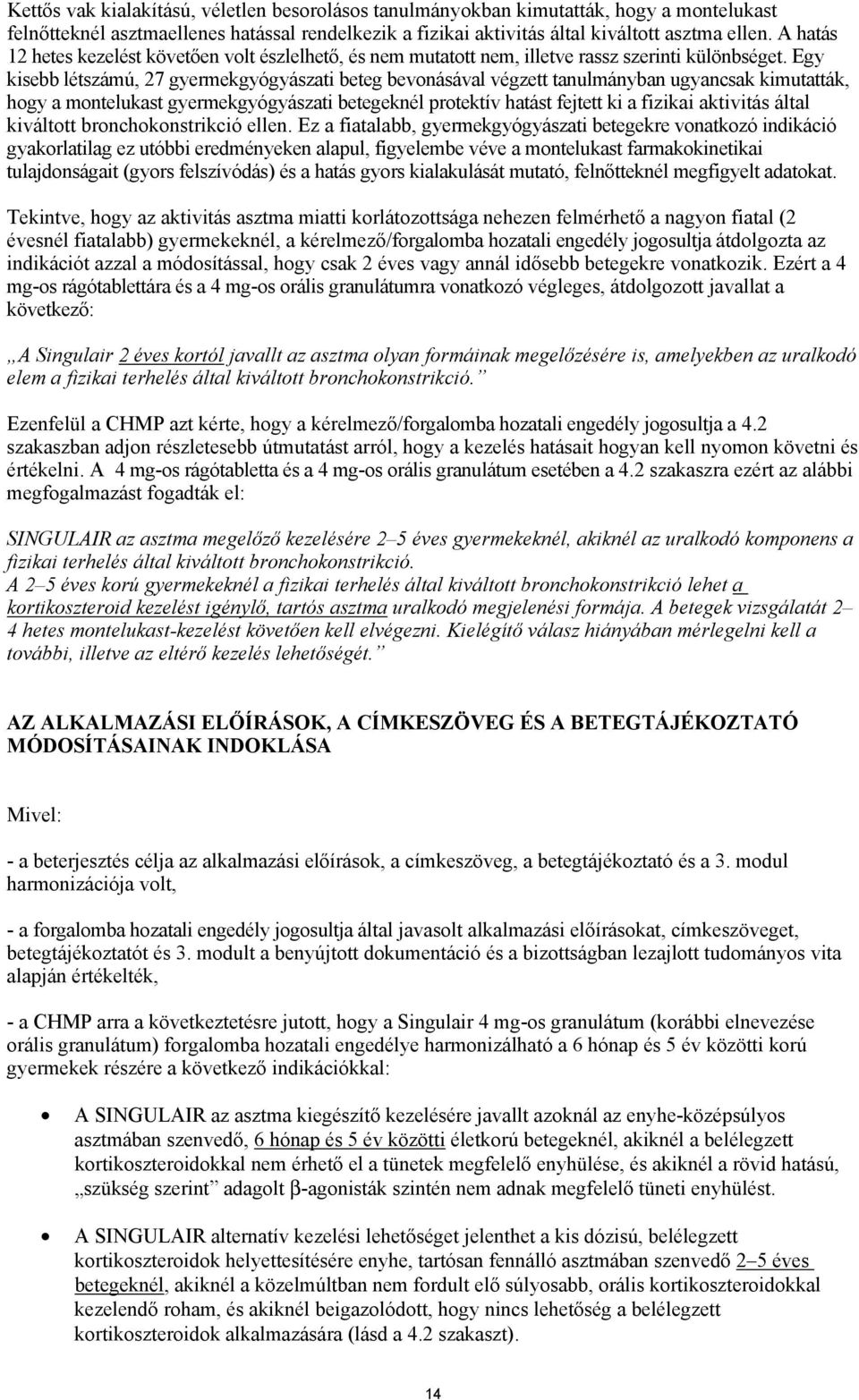 Egy kisebb létszámú, 27 gyermekgyógyászati beteg bevonásával végzett tanulmányban ugyancsak kimutatták, hogy a montelukast gyermekgyógyászati betegeknél protektív hatást fejtett ki a fizikai
