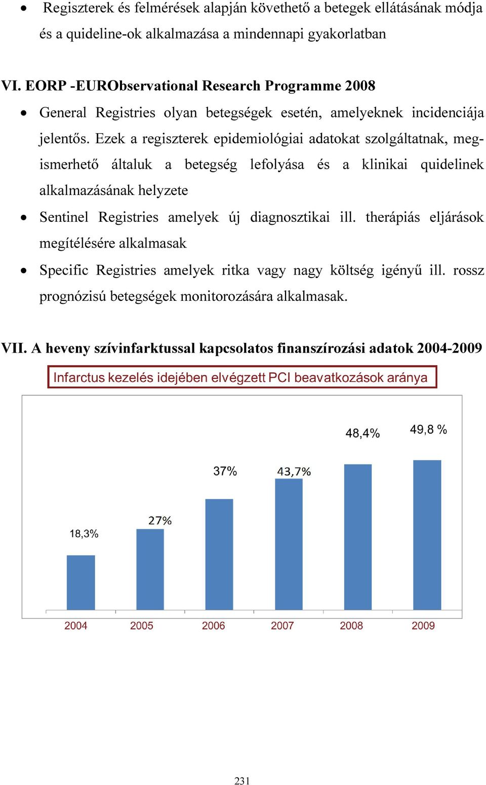 Ezek a regiszterek epidemiológiai adatokat szolgáltatnak, megismerhető általuk a betegség lefolyása és a klinikai quidelinek alkalmazásának helyzete Sentinel Registries