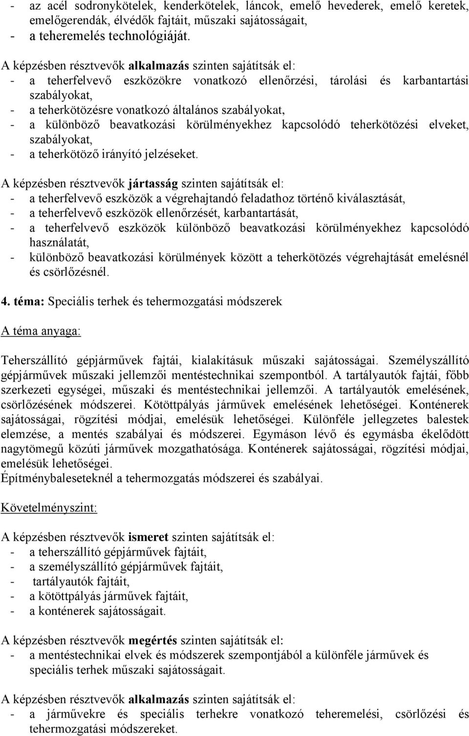 teherkötözési elveket, szabályokat, - a teherkötöző irányító jelzéseket.