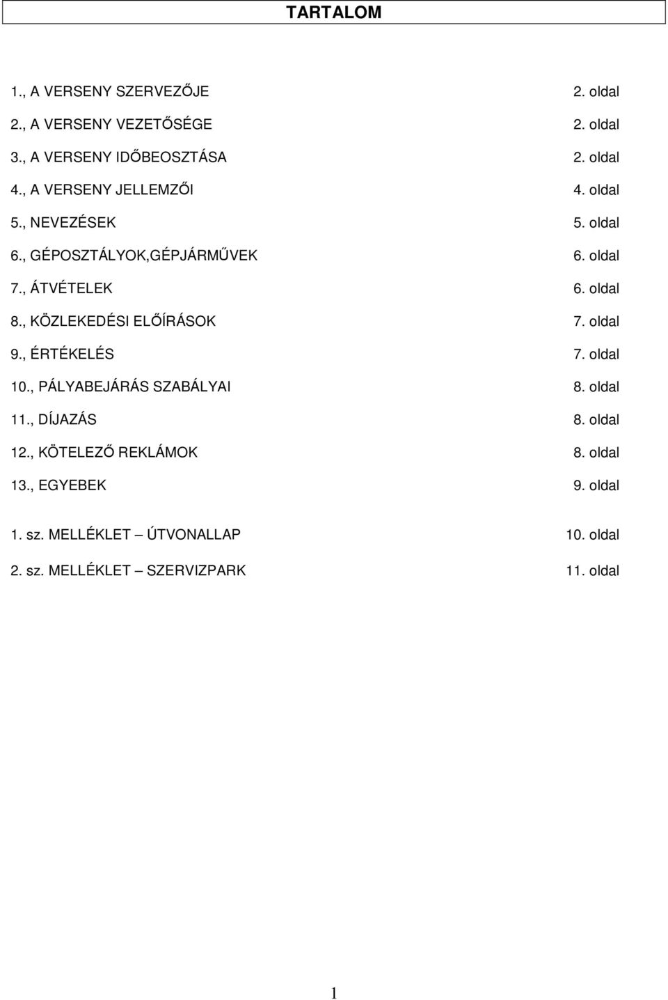 , KÖZLEKEDÉSI ELŐÍRÁSOK 7. oldal 9., ÉRTÉKELÉS 7. oldal 10., PÁLYABEJÁRÁS SZABÁLYAI 8. oldal 11., DÍJAZÁS 8. oldal 12.