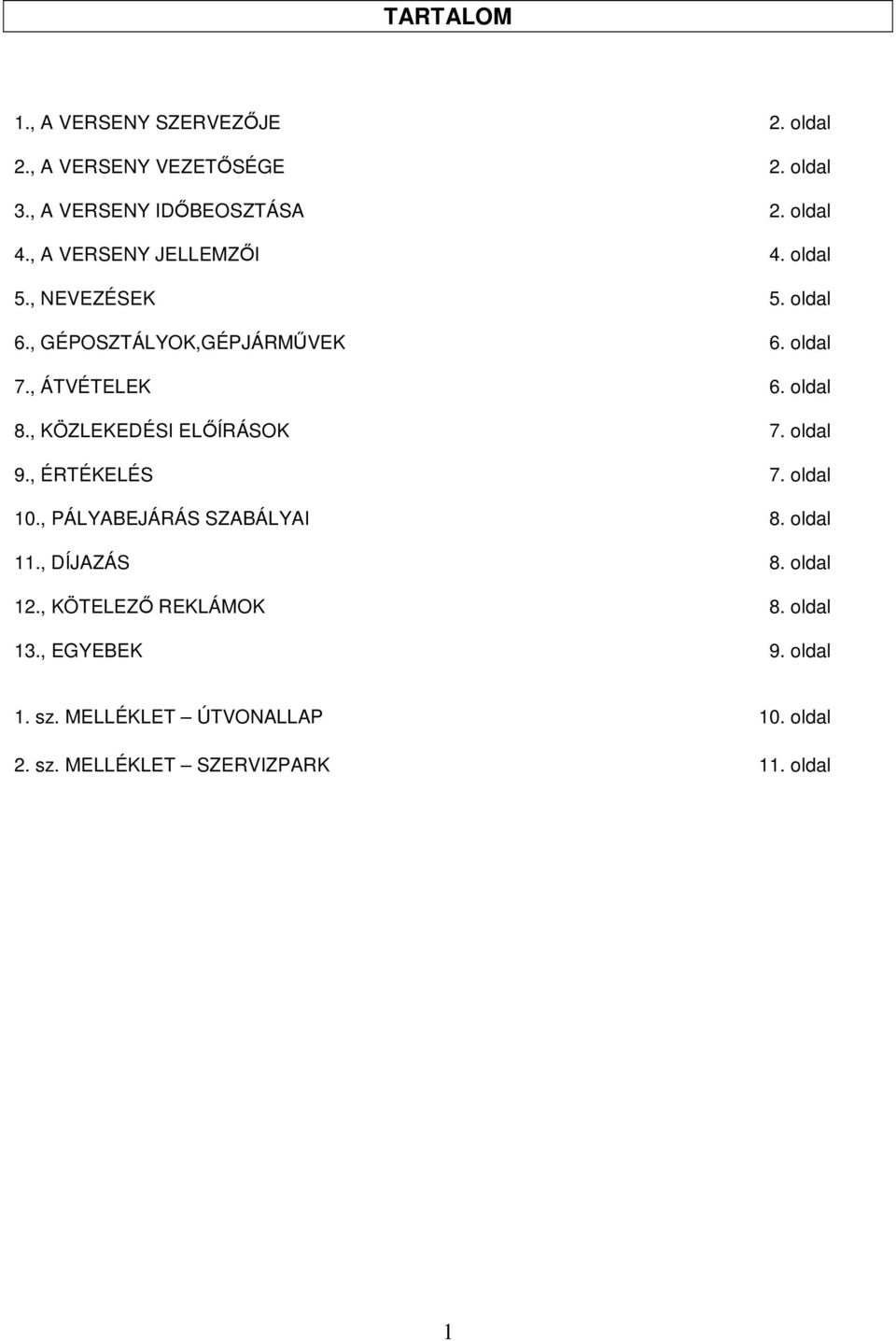 , KÖZLEKEDÉSI ELŐÍRÁSOK 7. oldal 9., ÉRTÉKELÉS 7. oldal 10., PÁLYABEJÁRÁS SZABÁLYAI 8. oldal 11., DÍJAZÁS 8. oldal 12.