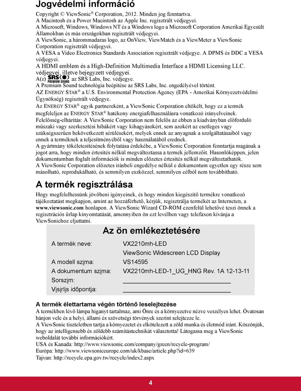 A ViewSonic, a hárommadaras logo, az OnView, ViewMatch és a ViewMeter a ViewSonic Corporation regisztrált védjegyei. A VESA a Video Electronics Standards Association regisztrált védjegye.