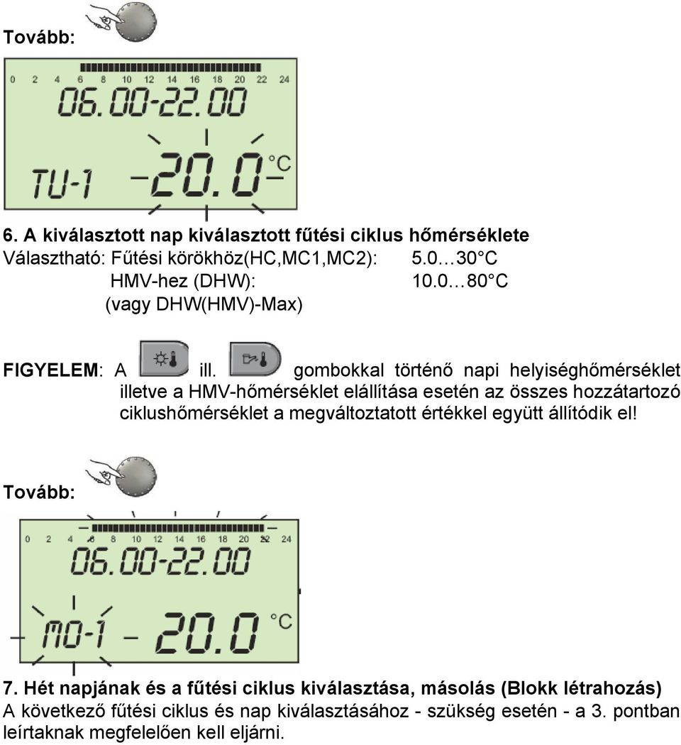 gombokkal történő napi helyiséghőmérséklet illetve a HMV-hőmérséklet elállítása esetén az összes hozzátartozó ciklushőmérséklet a