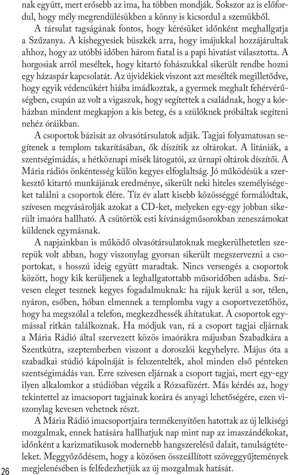 A kishegyesiek büszkék arra, hogy imájukkal hozzájárultak ahhoz, hogy az utóbbi időben három fiatal is a papi hivatást választotta.