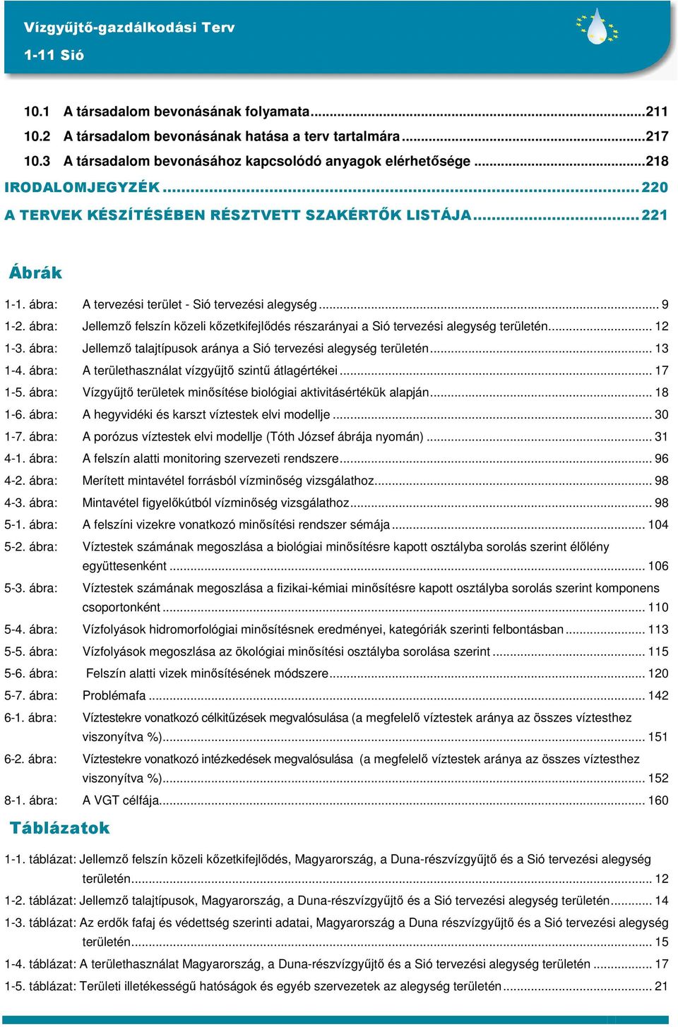 ábra: Jellemző felszín közeli kőzetkifejlődés részarányai a Sió tervezési alegység területén... 12 1-3. ábra: Jellemző talajtípusok aránya a Sió tervezési alegység területén... 13 1-4.