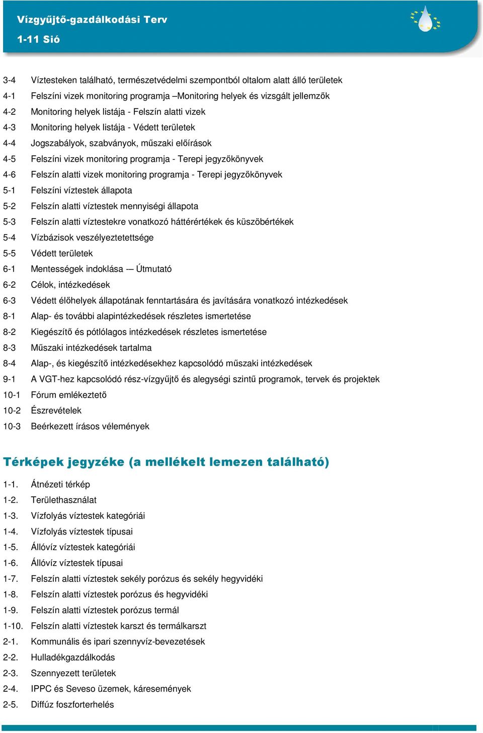 vizek monitoring programja - Terepi jegyzőkönyvek 5-1 Felszíni víztestek állapota 5-2 Felszín alatti víztestek mennyiségi állapota 5-3 Felszín alatti víztestekre vonatkozó háttérértékek és