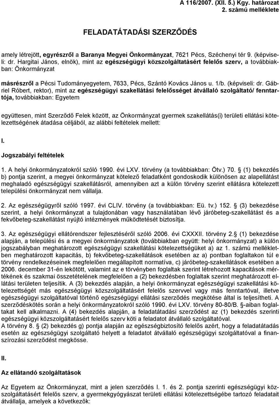Gábriel Róbert, rektor), mint az egészségügyi szakellátási felelősséget átvállaló szolgáltató/ fenntartója, továbbiakban: Egyetem együttesen, mint Szerződő Felek között, az Önkormányzat gyermek