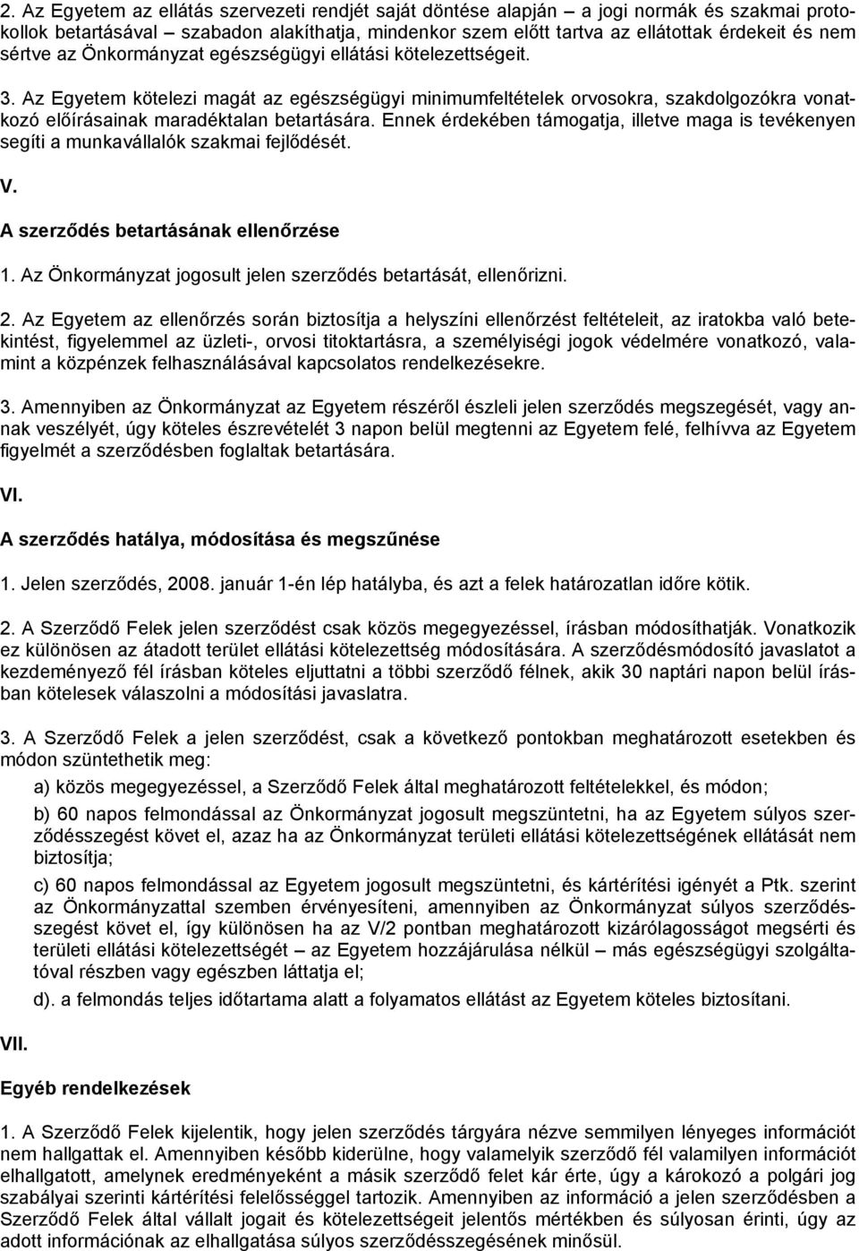 Ennek érdekében támogatja, illetve maga is tevékenyen segíti a munkavállalók szakmai fejlődését. V. A szerződés betartásának ellenőrzése 1.