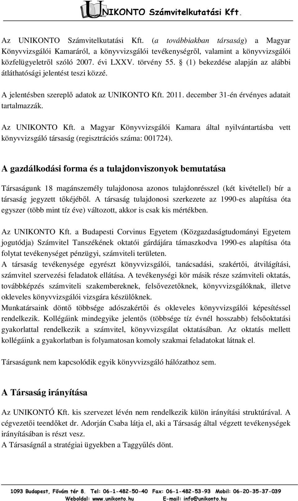 a Magyar Könyvvizsgálói Kamara által nyilvántartásba vett könyvvizsgáló társaság (regisztrációs száma: 001724).