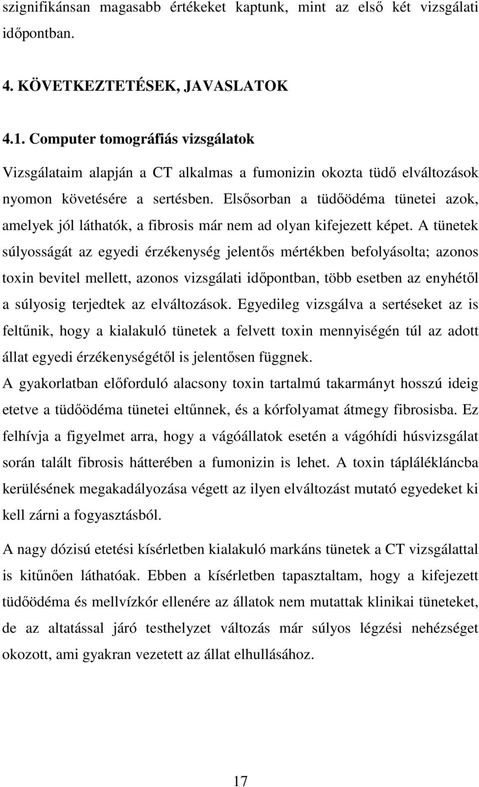 Elsısorban a tüdıödéma tünetei azok, amelyek jól láthatók, a fibrosis már nem ad olyan kifejezett képet.