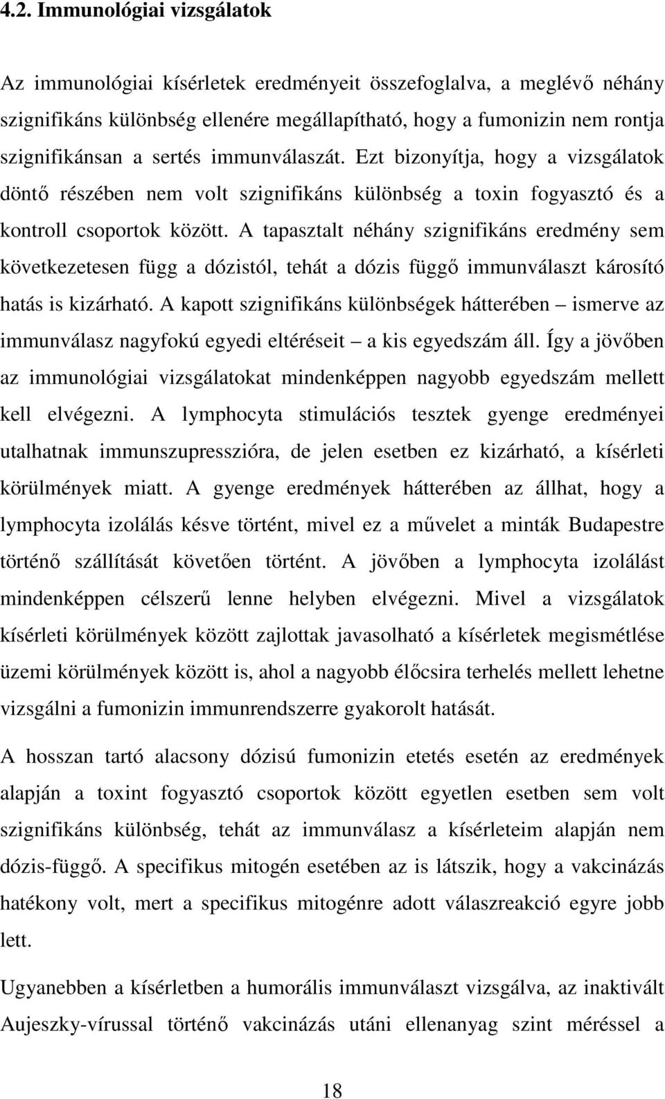 A tapasztalt néhány szignifikáns eredmény sem következetesen függ a dózistól, tehát a dózis függı immunválaszt károsító hatás is kizárható.