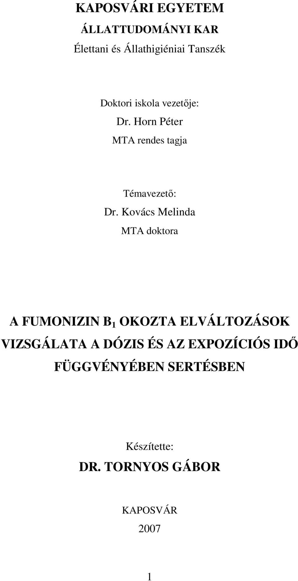 Kovács Melinda MTA doktora A FUMONIZIN B 1 OKOZTA ELVÁLTOZÁSOK VIZSGÁLATA A
