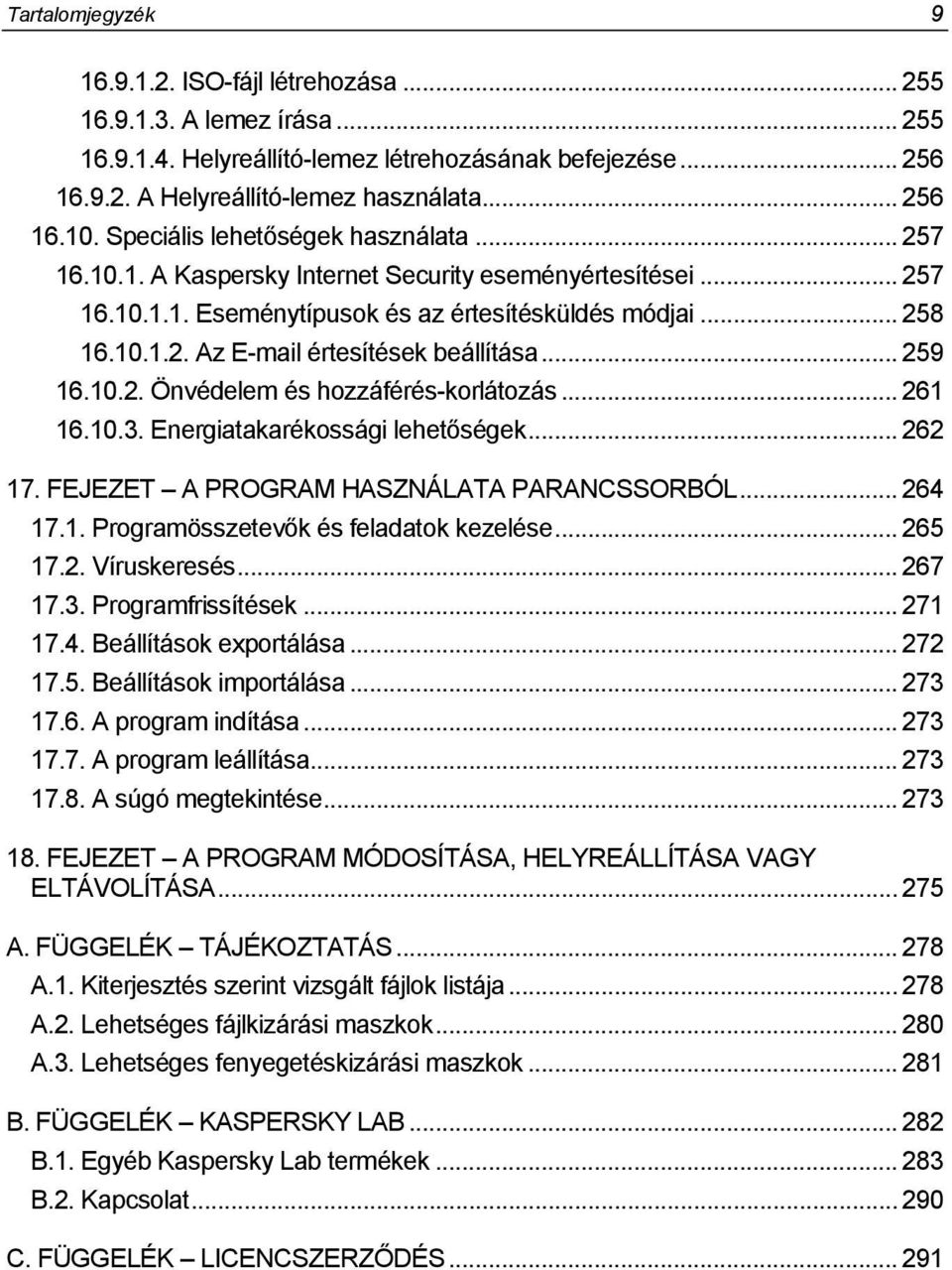 .. 259 16.10.2. Önvédelem és hozzáférés-korlátozás... 261 16.10.3. Energiatakarékossági lehetőségek... 262 17. FEJEZET A PROGRAM HASZNÁLATA PARANCSSORBÓL... 264 17.1. Programösszetevők és feladatok kezelése.