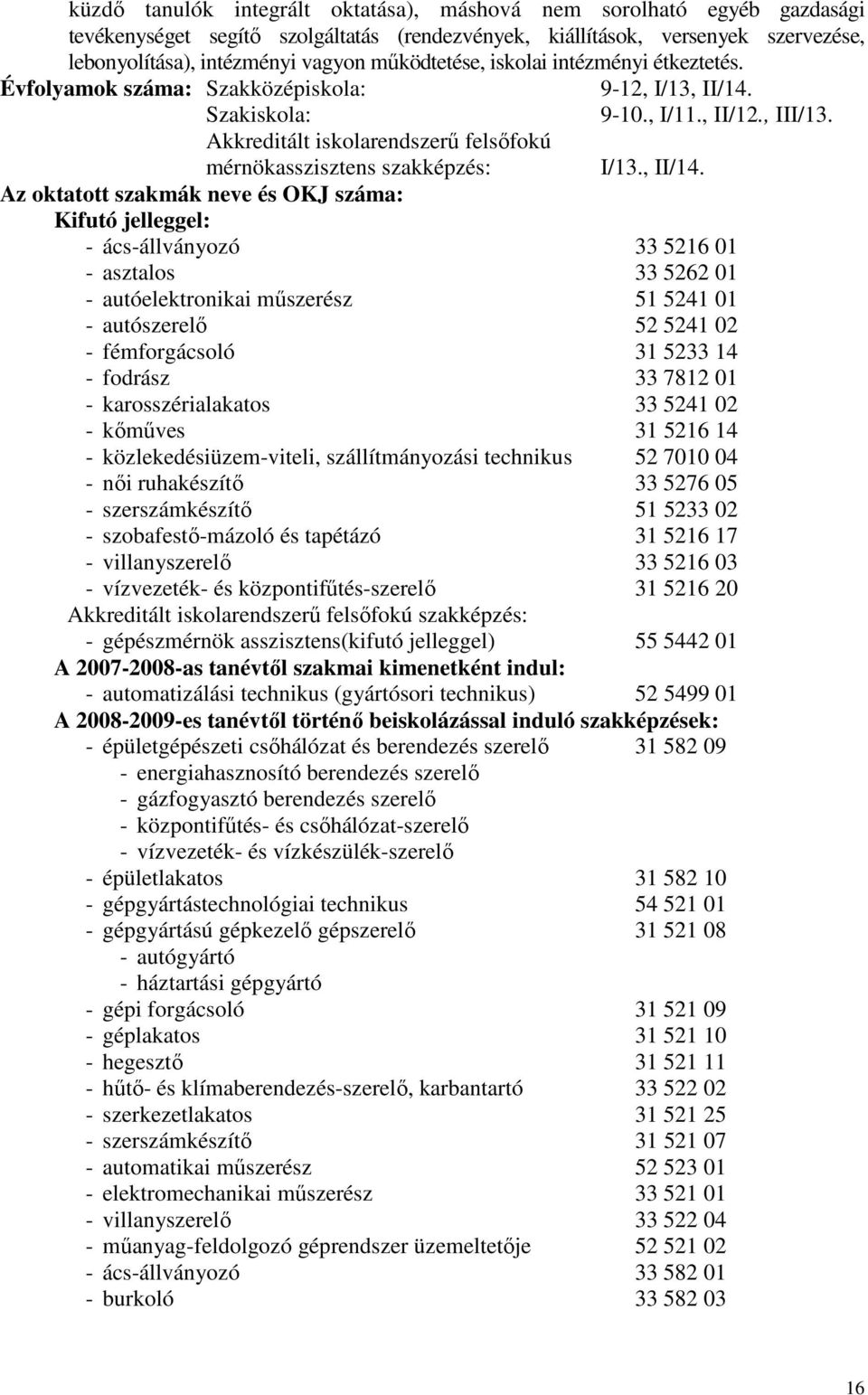 Akkreditált iskolarendszerő felsıfokú mérnökasszisztens szakképzés: I/13., II/14.