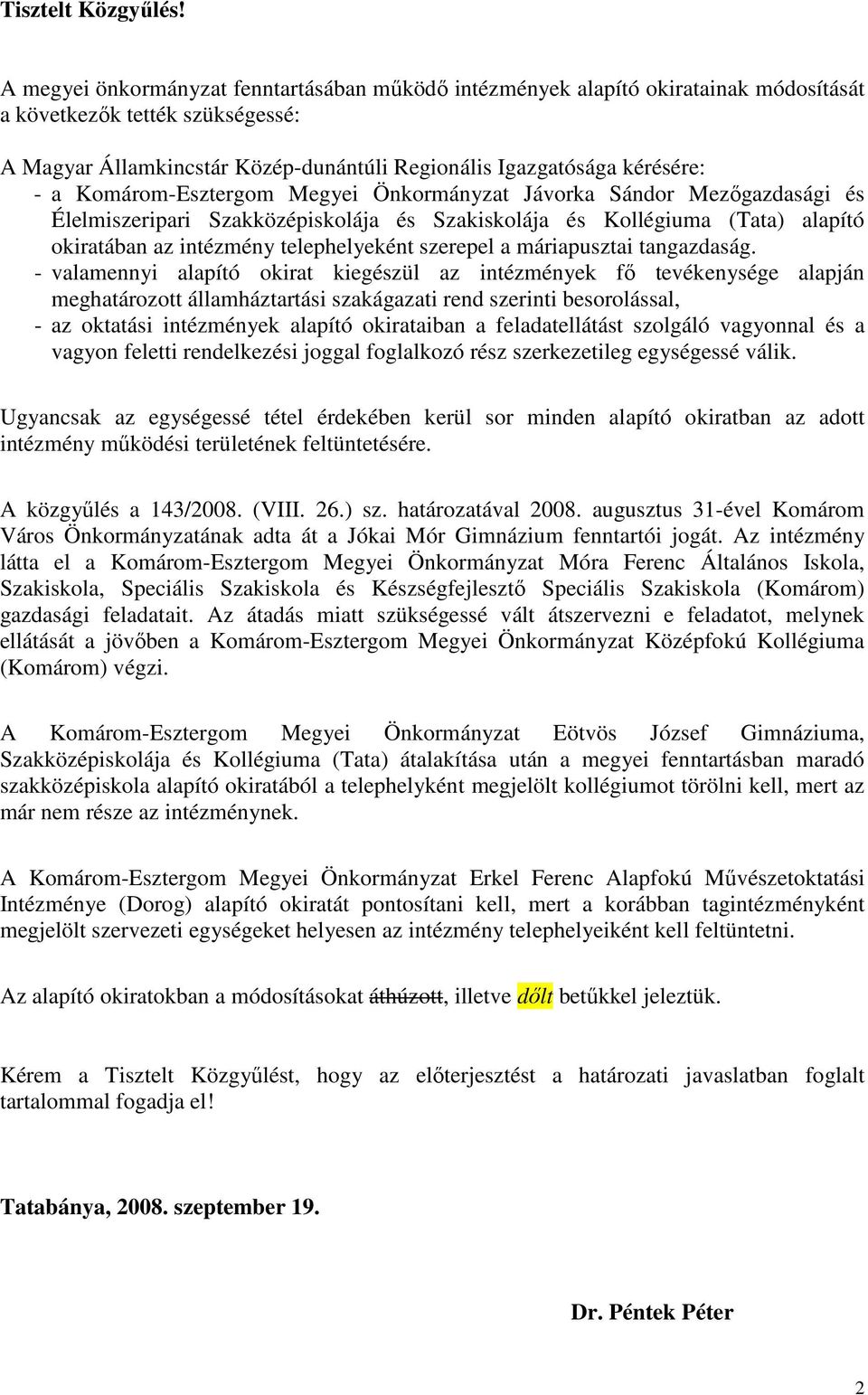 Komárom-Esztergom Megyei Önkormányzat Jávorka Sándor Mezıgazdasági és Élelmiszeripari Szakközépiskolája és Szakiskolája és Kollégiuma (Tata) alapító okiratában az intézmény telephelyeként szerepel a