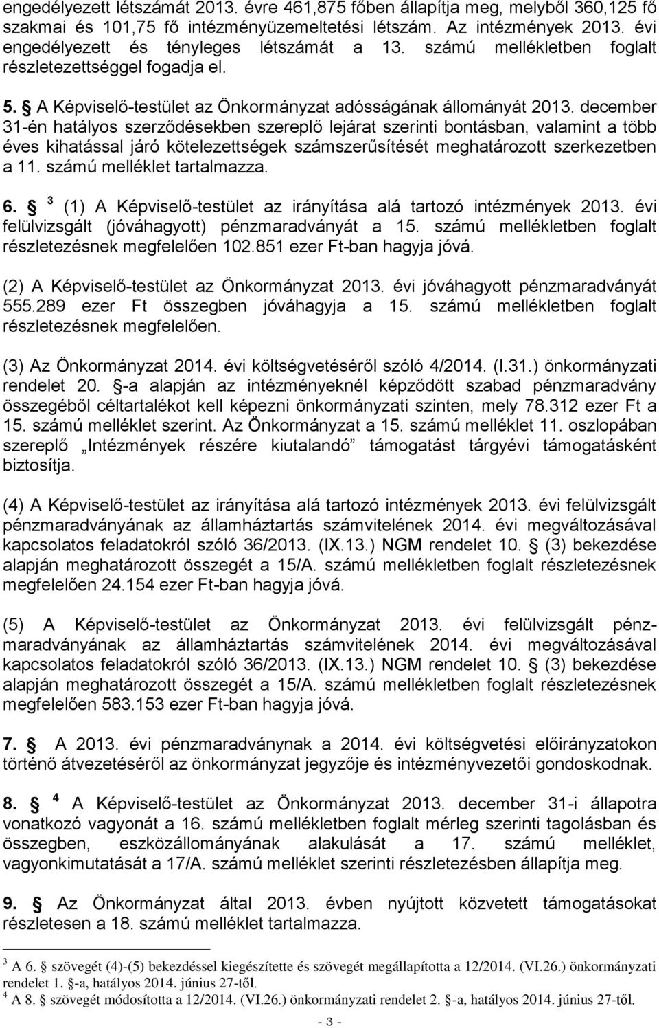 december 31-én hatályos szerződésekben szereplő lejárat szerinti bontásban, valamint a több éves kihatással járó kötelezettségek számszerűsítését meghatározott szerkezetben a 11.